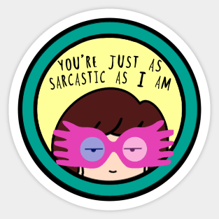 Your Just as Sarcastic as I am Sticker